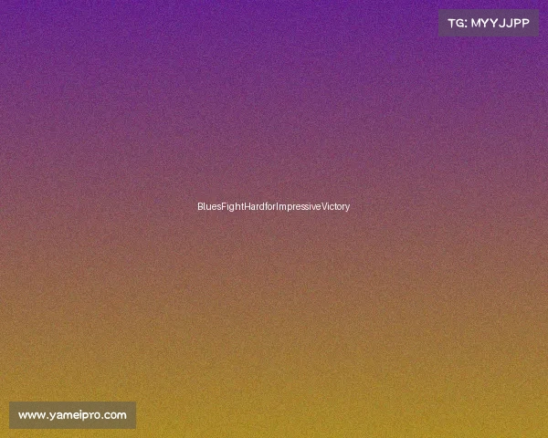 BluesFightHardforImpressiveVictory BluesFightHardforImpressiveVictory